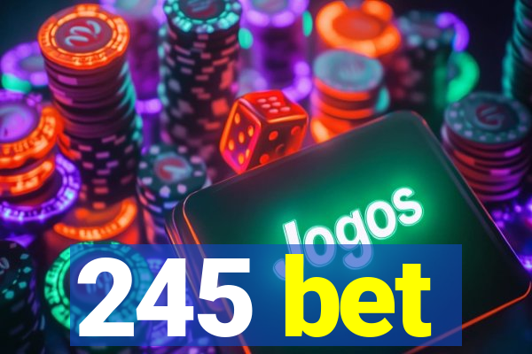 245 bet